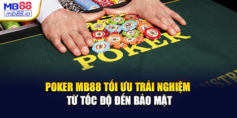 Poker MB88 tối ưu trải nghiệm từ tốc độ đến bảo mật