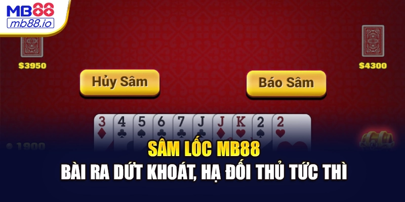 Sâm Lốc MB88 - Bài Ra Dứt Khoát, Hạ Đối Thủ Tức Thì